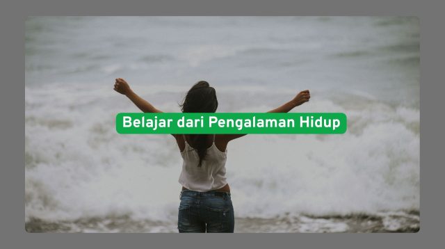 Belajar dari pengalaman hidup